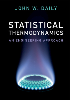 Statistical Thermodynamics: An Engineering Approach - Daily, John W