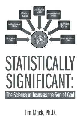Statistically Significant: The Science of Jesus as the Son of God - Mack, Tim