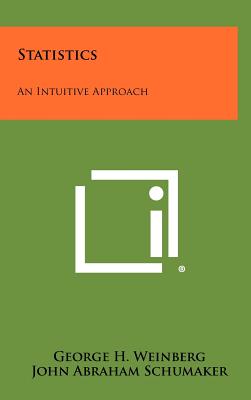 Statistics: An Intuitive Approach - Weinberg, George H, and Schumaker, John Abraham