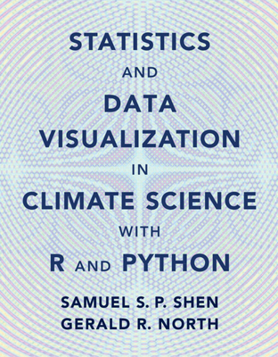Statistics and Data Visualization in Climate Science with R and Python - Shen, Samuel S. P., and North, Gerald R.