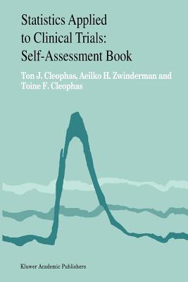 Statistics Applied to Clinical Trials: Self-Assessment Book - Cleophas, Ton J, and Zwinderman, A H, and Cleophas, A F