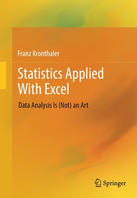 Statistics Applied With Excel: Data Analysis Is (Not) an Art - Kronthaler, Franz