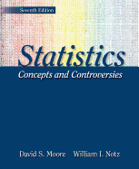 Statistics: Concepts and Controversies - Moore, David, and Notz, William