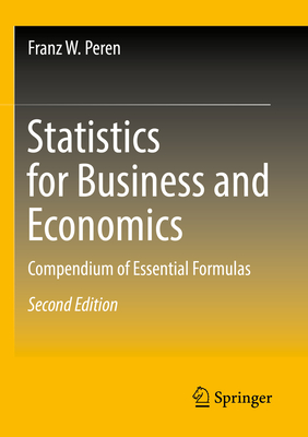 Statistics for Business and Economics: Compendium of Essential Formulas - Peren, Franz W.