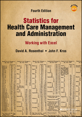 Statistics for Health Care Management and Administration: Working with Excel - Rosenthal, David A, and Kros, John F