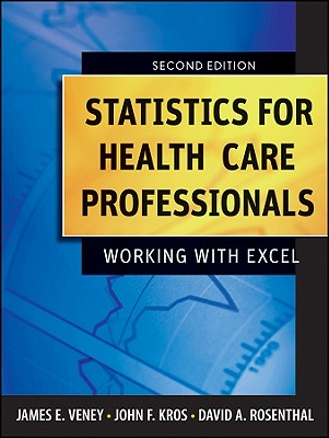 Statistics for Health Care Professionals: Working with Excel - Veney, James E, and Kros, John F, and Rosenthal, David A