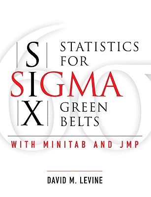 Statistics for Six SIGMA Green Belts with Minitab and Jmp - Levine, David