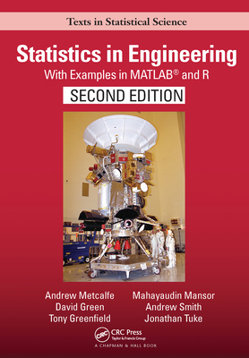 Statistics in Engineering: With Examples in MATLAB and R, Second Edition - Metcalfe, Andrew, and Green, David, and Greenfield, Tony