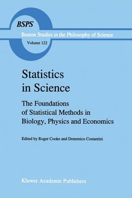 Statistics in Science: The Foundations of Statistical Methods in Biology, Physics and Economics - Cooke, R (Editor), and Costantini, D (Editor)