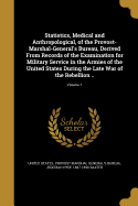 Statistics, Medical And Anthropological, Of The Provost-marshal-general's Bureau: Derived From Records Of The Examination For Military Service In The Armies Of The United States During The Late War Of The Rebellion ......