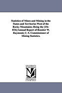 Statistics Of Mines And Mining In The States And Territories West Of The Rocky Mountains: Being The [1st-8th] Annual Report Of Rossiter W. Raymond, U.s. Commissioner Of Mining Statistics; Volume 2