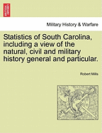 Statistics of South Carolina, Including a View of the Natural, Civil and Military History General and Particular.