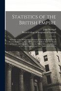 Statistics of the British Empire: Mortality of the Metropolis: a Statistical View of the Number of Persons Reported to Have Died, of Each of More Than 100 Kinds of Disease, and Casualties, Within the Bills of Mortality, in Each of the Two Hundred And...