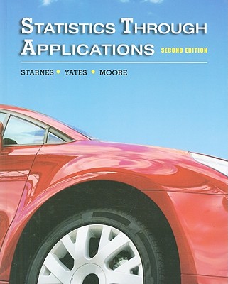 Statistics Through Applications - Starnes, Daren S, and Moore, David S, and Yates, Dan