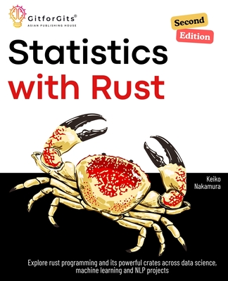 Statistics with Rust, Second Edition: Explore rust programming and its powerful crates across data science, machine learning and NLP projects - Nakamura, Keiko