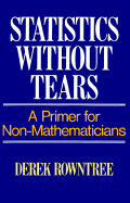 Statistics Without Tears: A Primer for Non Mathematicians - Rowntree, Derek