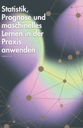 Statistik, Prognose und maschinelles Lernen in der Praxis anwenden