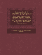 Statistique G N Rale Et Particuliere de La France Et de Ses Colonies: Avec Une Nouvelle Description Topographique, Physique, Agricole, Politique, Industrielle Et Commerciale de CET Etat...Ou L'On Trouve Aussi Un Tr S-Grand Nombre de Tableaux...Avec...