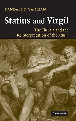 Statius and Virgil: The Thebaid and the Reinterpretation of the Aeneid - Ganiban, Randall T