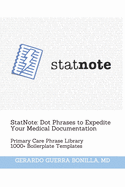 StatNote: Dot Phrases to Expedite Your Medical Documentation.: Primary Care Phrase Library. 1000+ Boilerplate Templates.