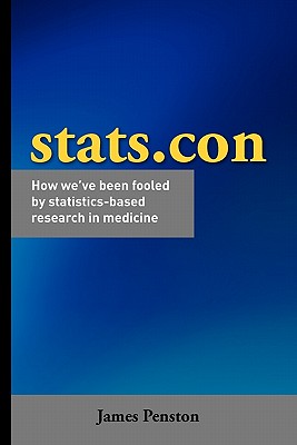 Stats.con - How we've been fooled by statistics-based research in medicine - Penston, James