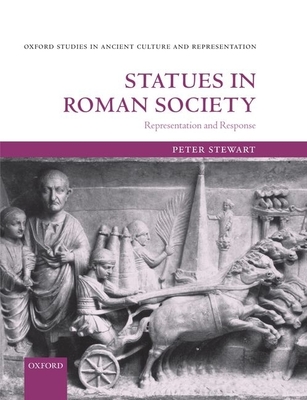 Statues in Roman Society: Representation and Response - Stewart, Peter