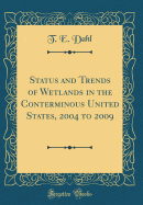 Status and Trends of Wetlands in the Conterminous United States, 2004 to 2009 (Classic Reprint)