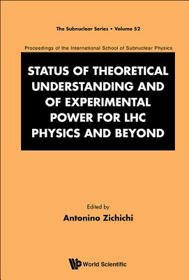 Status of Theoretical Understanding and of Experimental Power for Lhc Physics and Beyond - 50th Anniversary Celebration of the Quark - Proceedings of the International School of Subnuclear Physics - Zichichi, Antonino (Editor)