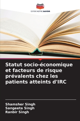 Statut socio-?conomique et facteurs de risque pr?valents chez les patients atteints d'IRC - Singh, Shamsher, and Singh, Sangeeta, and Singh, Ranbir