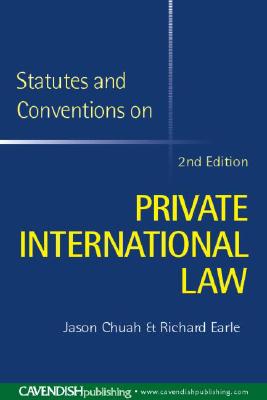 Statutes and Conventions on Private International Law 2/E - Chuah, Jason (Editor), and Earle, Richard, Dr. (Editor)