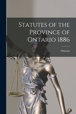 Statutes of the Province of Ontario 1886 - Ontario (Creator)