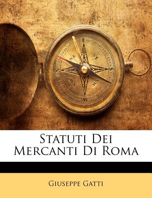 Statuti Dei Mercanti Di Roma - Gatti, Giuseppe