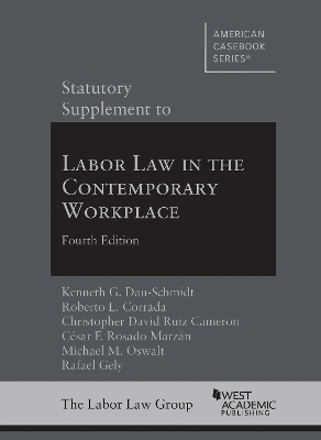 Statutory Supplement to Labor Law in the Contemporary Workplace - Dau-Schmidt, Kenneth G., and Corrada, Roberto L., and Cameron, Christopher David Ruiz