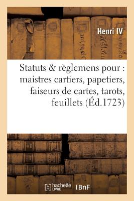 Statuts Et Reglemens Pour Les Maistres Cartiers, Papetiers, Faiseurs de Cartes, Tarots - Henri IV