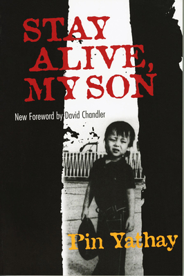 Stay Alive, My Son - Yathay, Pin, and Man, John, and Chandler, David (Foreword by)