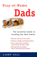 Stay-At-Home Dads: An Essential Guide to Creating a Balanced Family Life - Gill, Libby