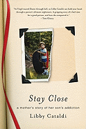 Stay Close: A Mother's Story of Her Son's Addiction