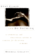 Stay Close and Do Nothing: A Spiritual and Practical Guide to Caring for the Dying at Home