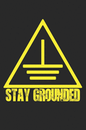Stay Grounded: Notebook A5 Size, 6x9 inches, 120 lined Pages, Electrician Electricity Electronical Engineer Grounded