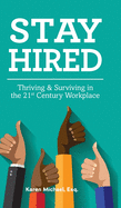 Stay Hired: Thriving & Surviving in the 21st Century Workplace