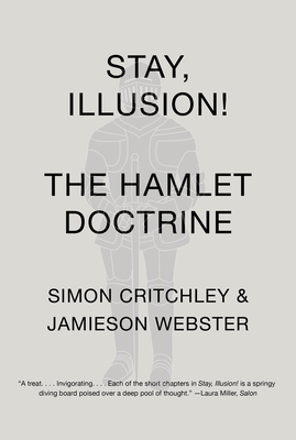 Stay, Illusion!: The Hamlet Doctrine - Critchley, Simon, and Webster, Jamieson