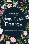 Stay in Your Own Energy: Daily Self Reflection, Printed Guided Journal, Gratitude Journal