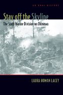 Stay Off the Skyline: The Sixth Marine Division on Okinawa - An Oral History