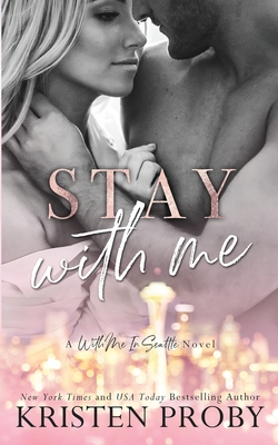 Stay With Me: A With Me In Seattle Novel - Proby, Kristen