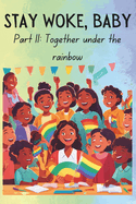 Stay Woke, Baby: Together under the Rainbow