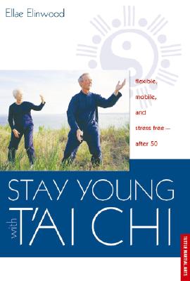 Stay Young with Tai Chi: Flexible, Mobile and Stress Free--After 50 - Elinwood, Ellae