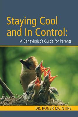 Stayiing Cool and in Control: A Behaviorist's Guide to Parenting - McIntire, Roger W