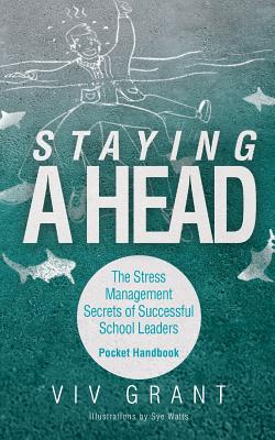 Staying A Head Pocket Handbook: The Stress Management Secrets of Successful School Leaders - Grant, VIV