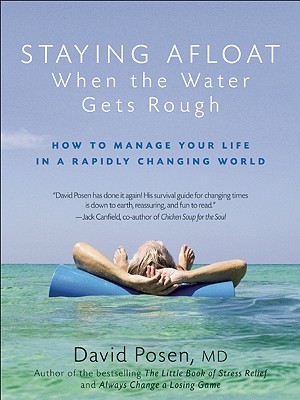 Staying Afloat When the Water Gets Rough: How to Manage Your Life in a Rapidly Changing World - Posen, David, Dr., ND