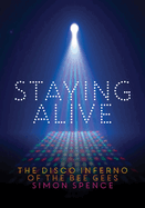 Staying Alive: The Disco Inferno of the Bee Gees